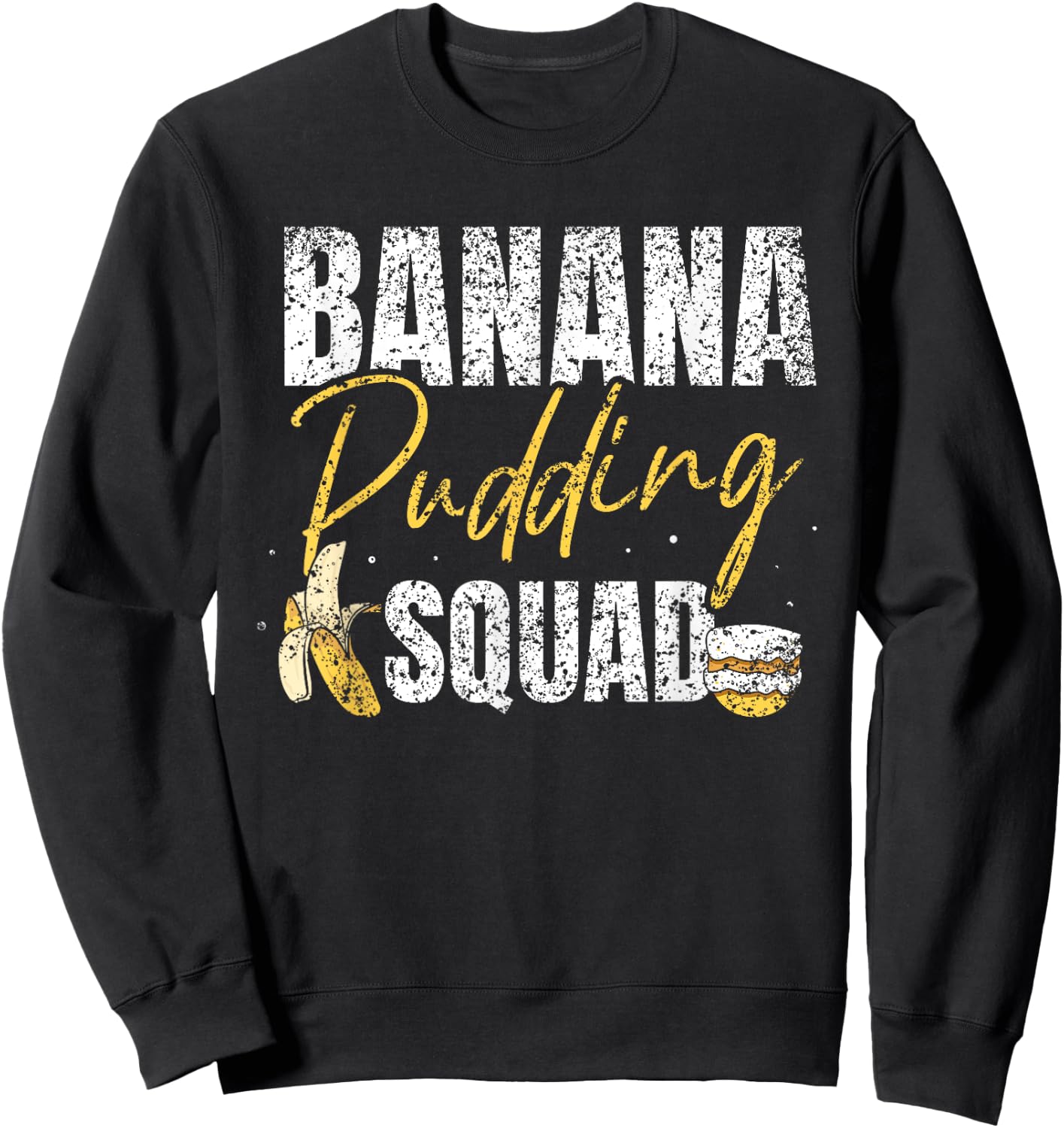 Banana Pudding Squad Lover Dessert Cooking Banana Pudding Sweatshirt - Sweatshirt | Black