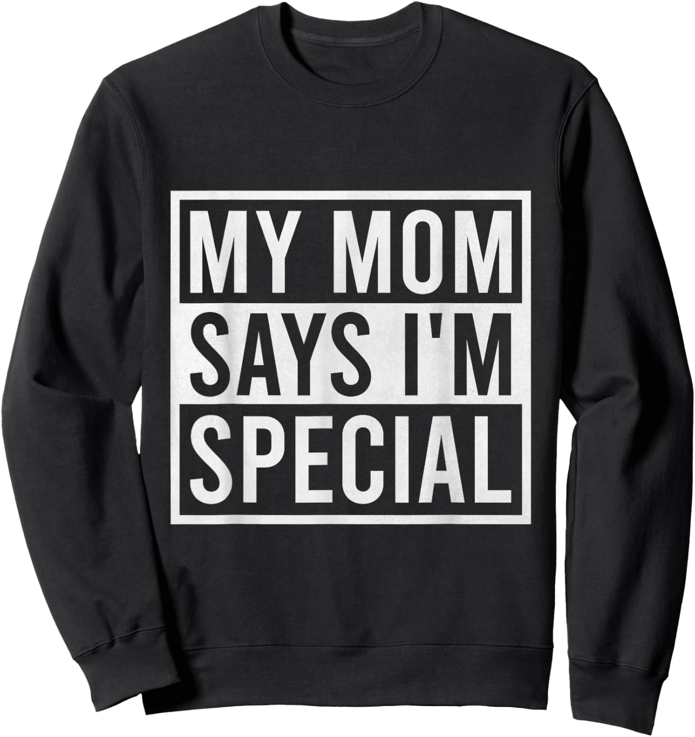 My Mom Says I'm Special Funny Favorite Child Sweatshirt - Sweatshirt | Black