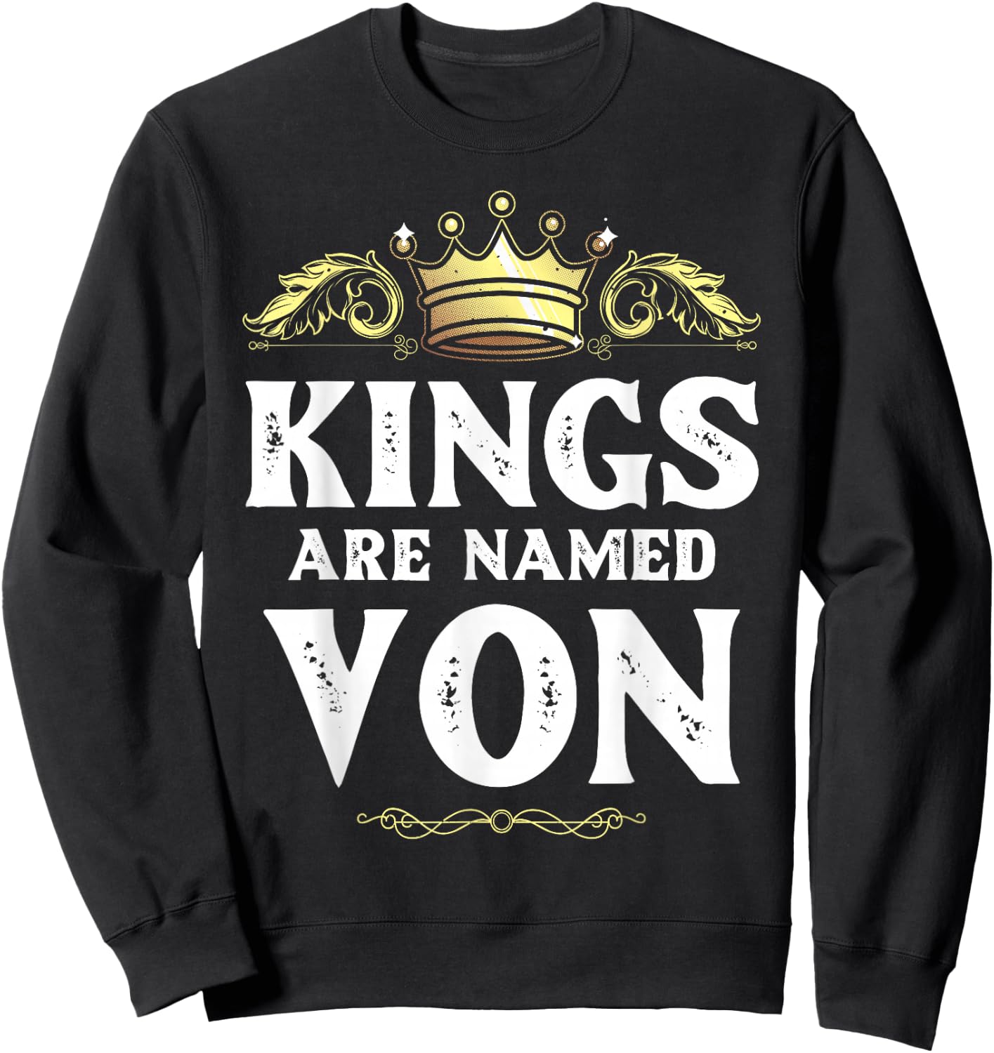 Kings are Named VON Gift Funny Personalized Name Joke Men Sweatshirt - Sweatshirt | Black