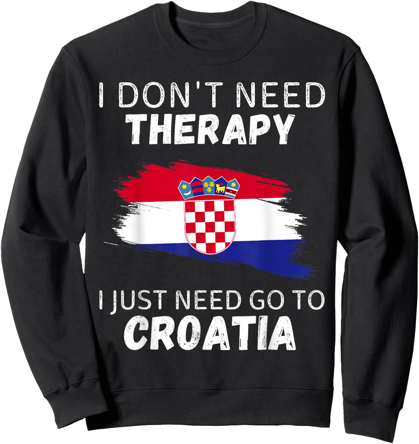 Vintage Croatia Don't Need Therapy I Just Need Go To Croatia Sweatshirt - Sweatshirt | Black
