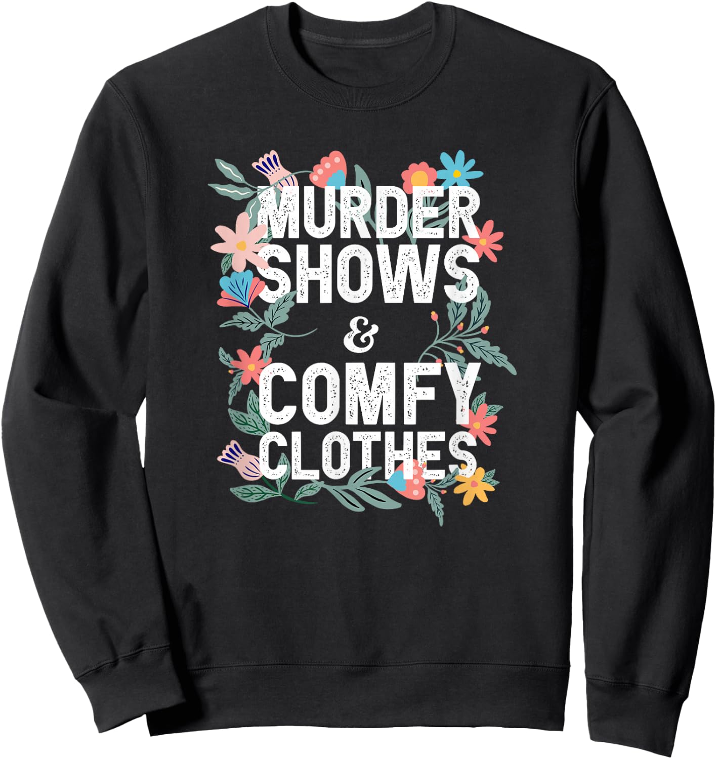 Murder Shows and Comfy Clothes Floral Graphic Sweatshirt - Sweatshirt | Black