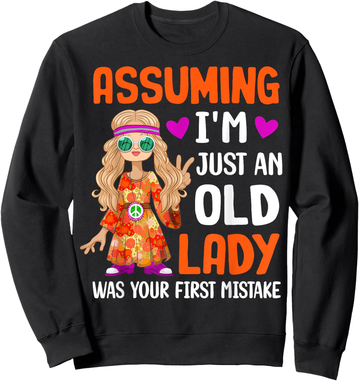 Hippie Assuming I'm Just An Old Lady Was Your First Mistake Sweatshirt - Sweatshirt | Black