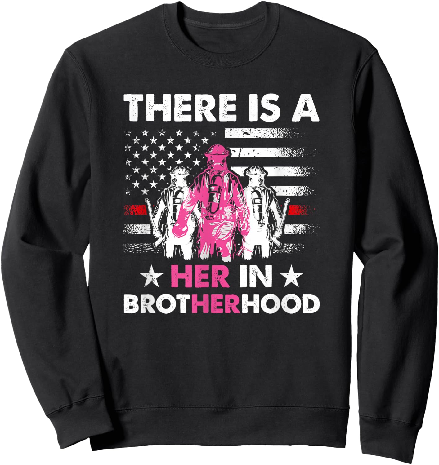 There Is A Her In Brotherhood - Female Firefighter Sweatshirt - Sweatshirt | Black