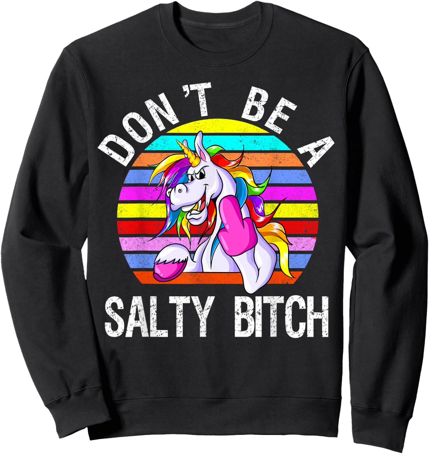 Don't Be A Salty Bitch cute unicorn retro Sweatshirt - Sweatshirt | Black