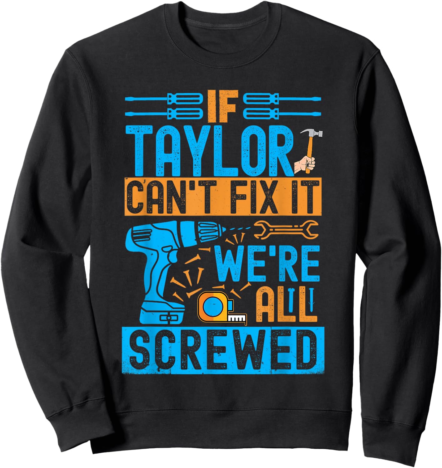 Funny Taylor. If Taylor Can't Fix It, We're All Screwed Sweatshirt - Sweatshirt | Black