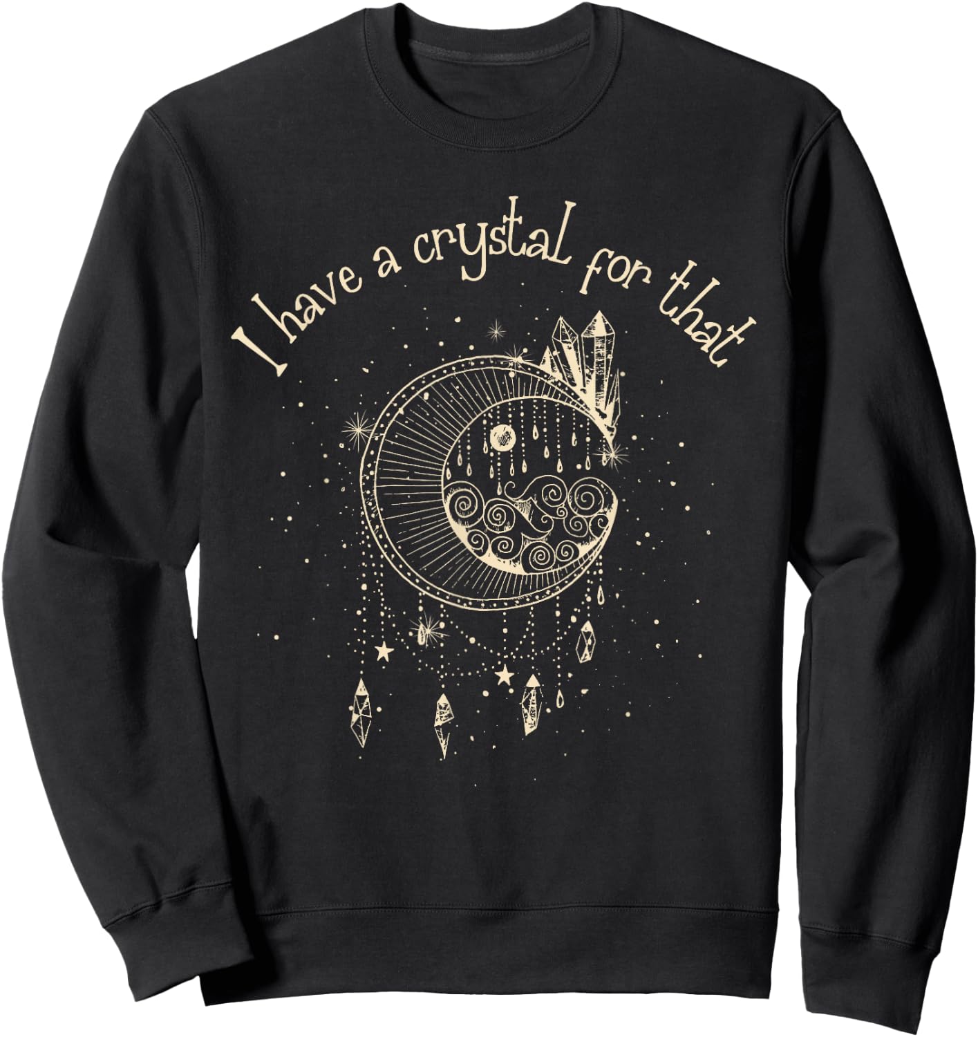 I Have A Crystal For That Wiccan Boho Chakra Energy Healer Sweatshirt - Sweatshirt | Black