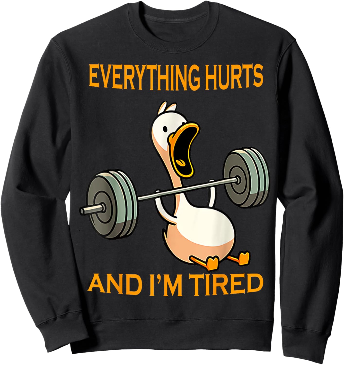 funny gym duck Quote Everything Hurts And I'm Tired workout Sweatshirt - Sweatshirt | Black