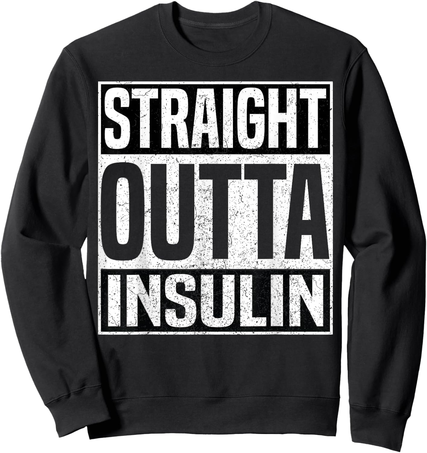 Straight Outta Insulin Funny Diabetes Awareness Diabetic Sweatshirt - Sweatshirt | Black