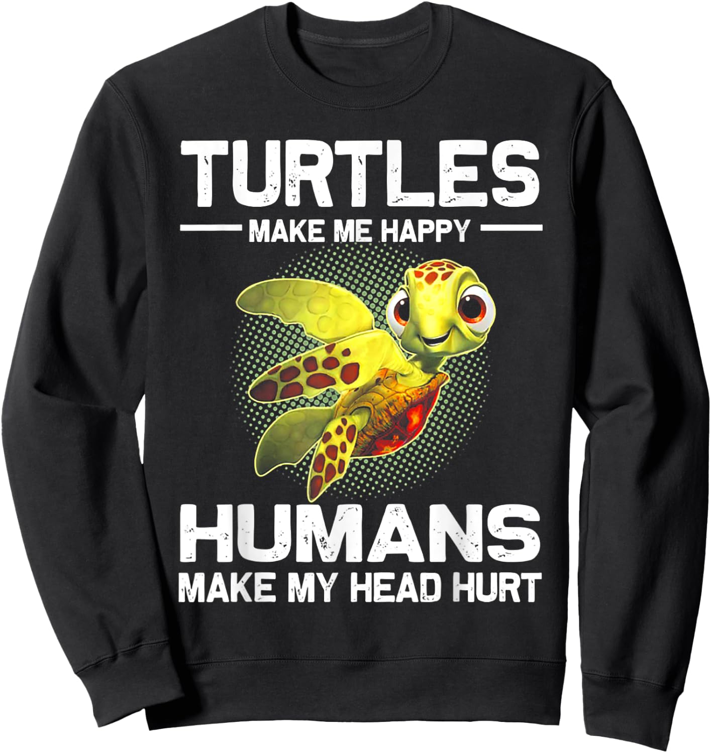 Turtles Make Me Happy Humans Make My Head Hurt Sweatshirt - Sweatshirt | Black