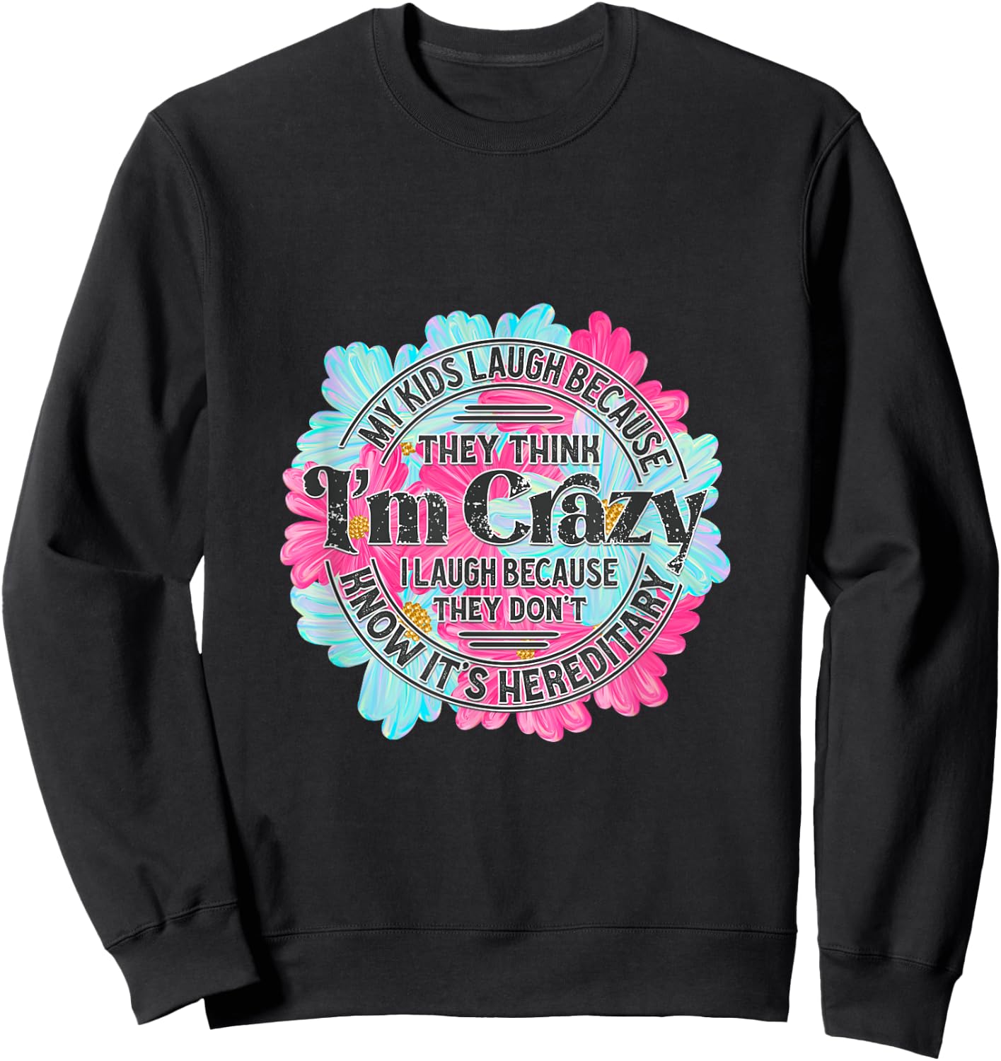 My kids laugh because they think I'm crazy. Sweatshirt - Sweatshirt | Black