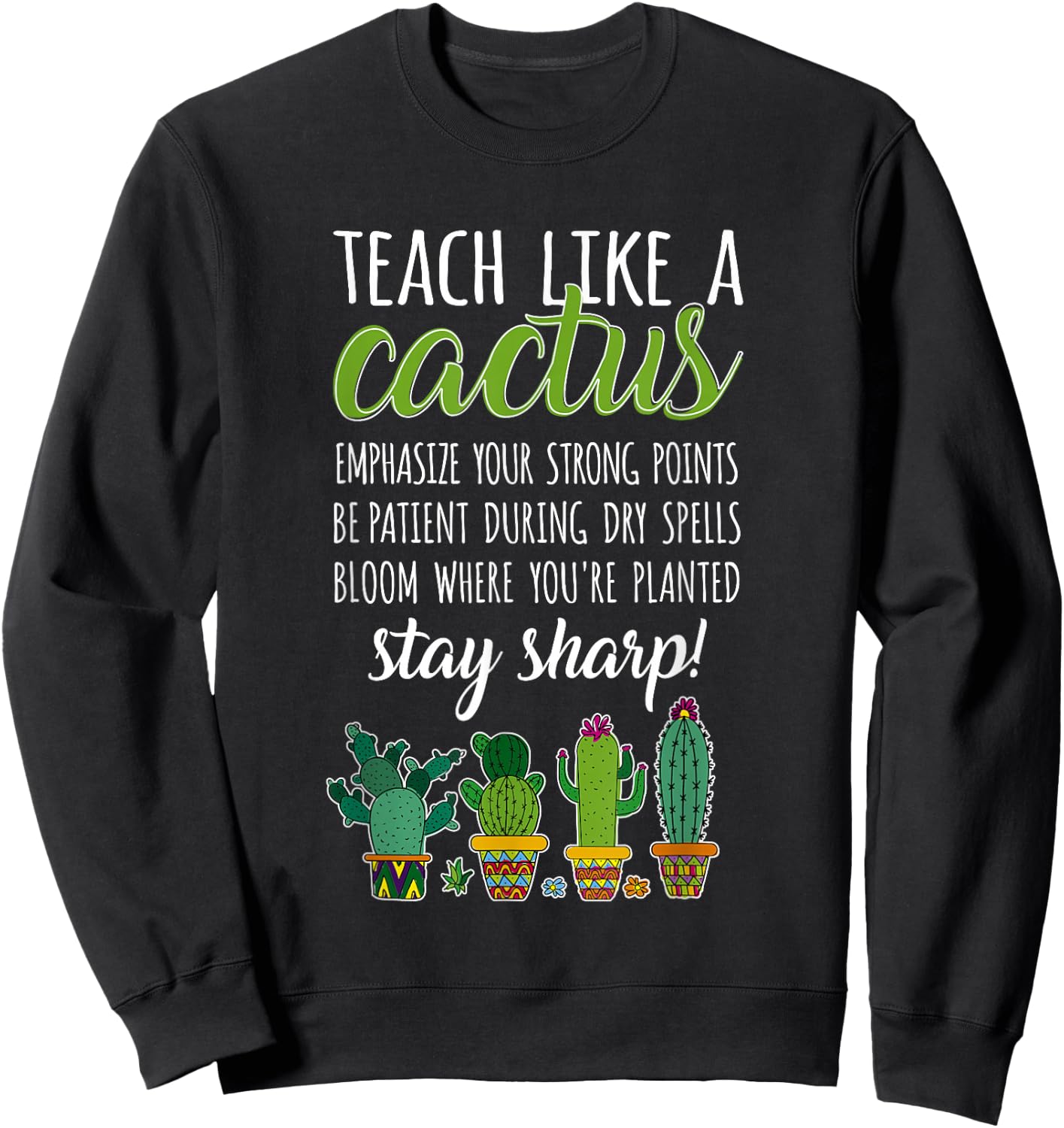 Teacher Pun Gardening Succulent Teach Like A Cactus Sweatshirt - Sweatshirt | Black