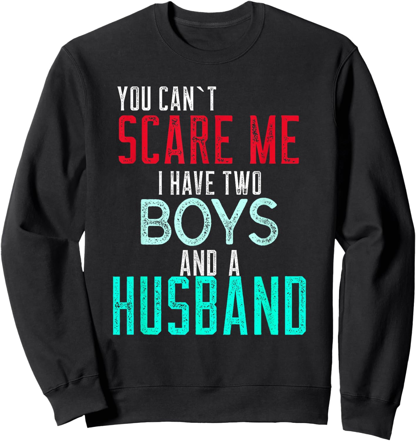 Women's You Cant Scare Me I Have Two Boys And A Husband Sweatshirt - Sweatshirt | Black