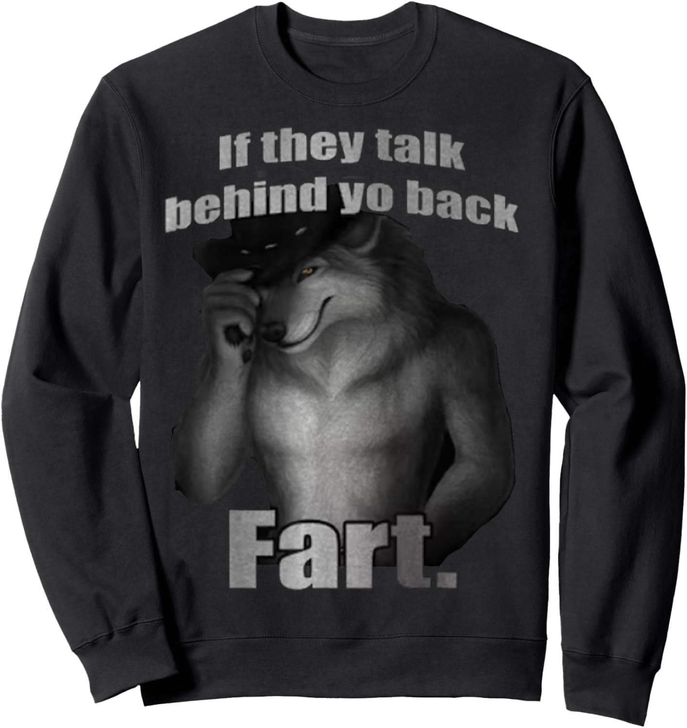 if they talk behind to back fart sitting wolf Meme Sweatshirt - Sweatshirt | Black
