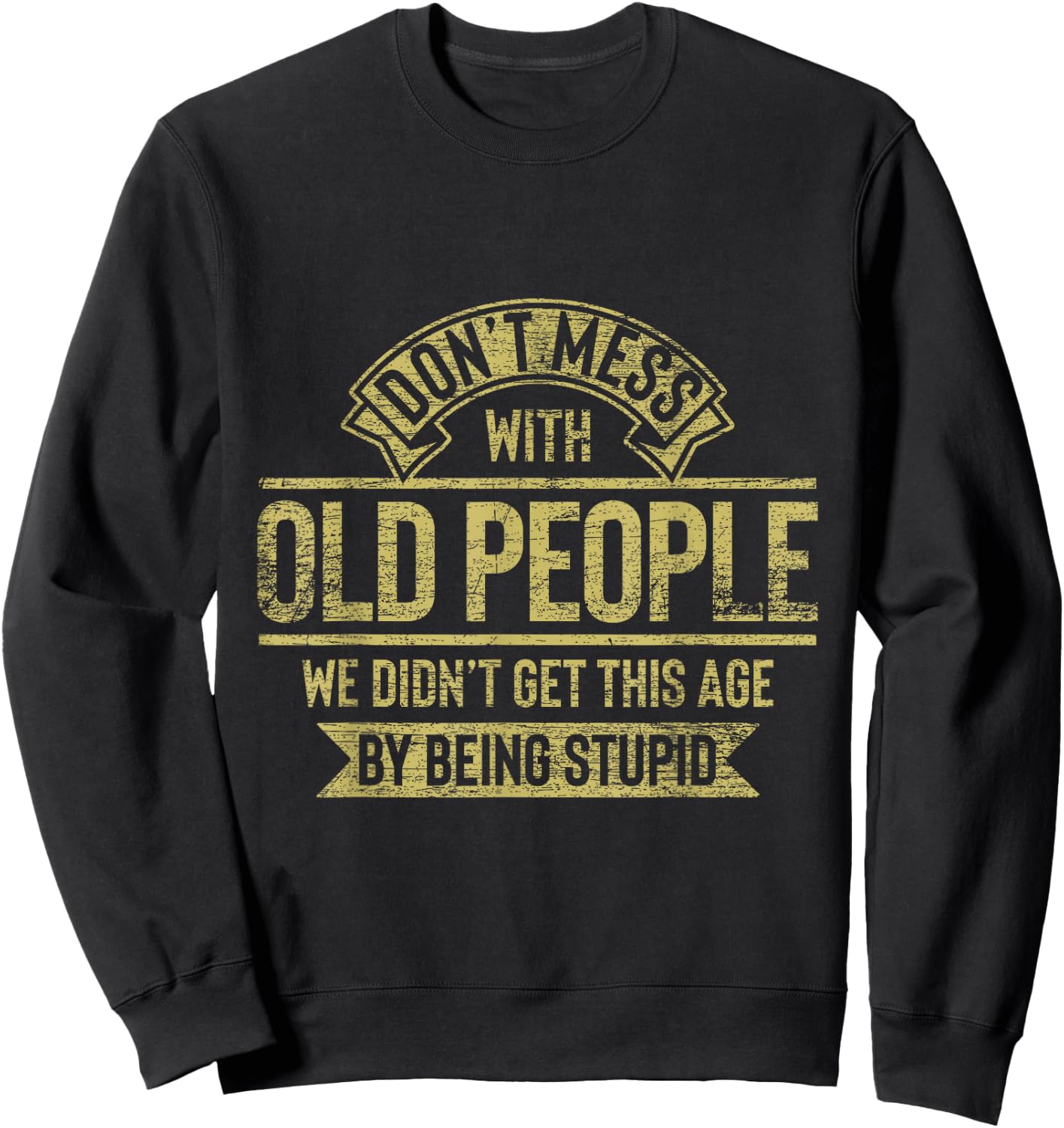 Dont Mess With Old People Fathers Day Sweatshirt - Sweatshirt | Black