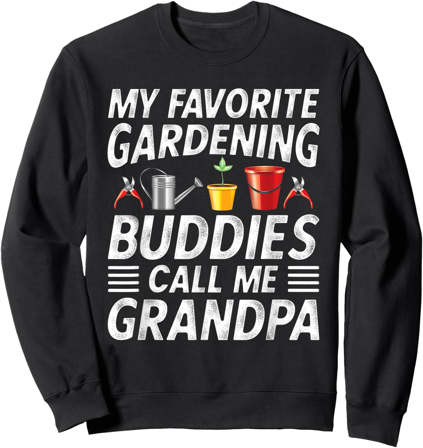 Fathers Day Gardener Grandpa My favorite gardening buddies Sweatshirt - Sweatshirt | Black