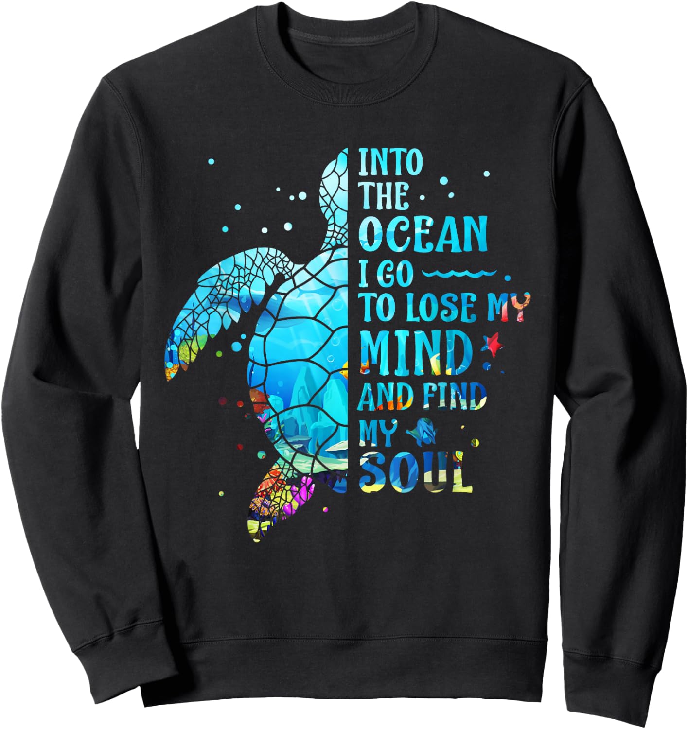 Into The Ocean I Go To Lose My Mind And Find My Soul Turtle Sweatshirt - Sweatshirt | Black