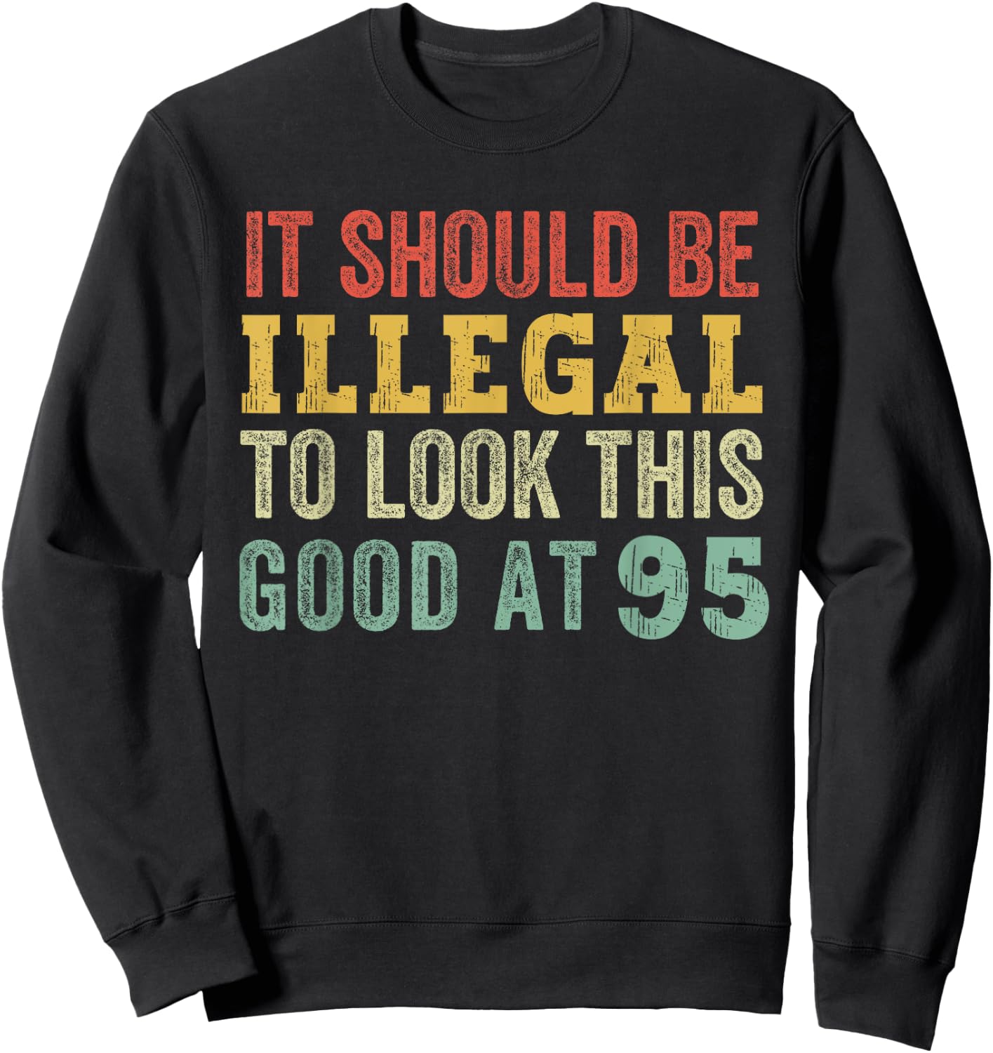 95 Year Old Look This Good At 95 Funny Saying Vintage Sweatshirt - Sweatshirt | Black