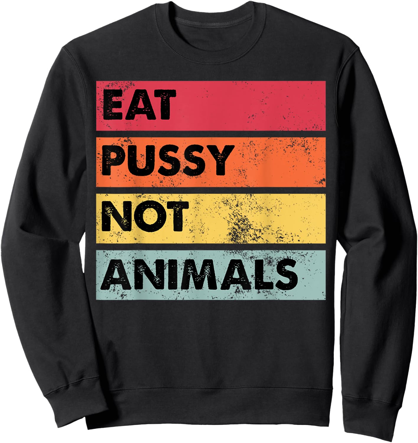 Eat Pussy Not Animals Funny Vegan Men Women Gift Sweatshirt - Sweatshirt | Black