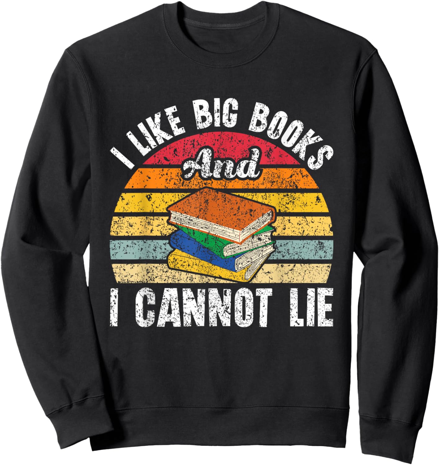 I Like Big Books And I Cannot Lie Bookworm Reading Teacher Sweatshirt - Sweatshirt | Black