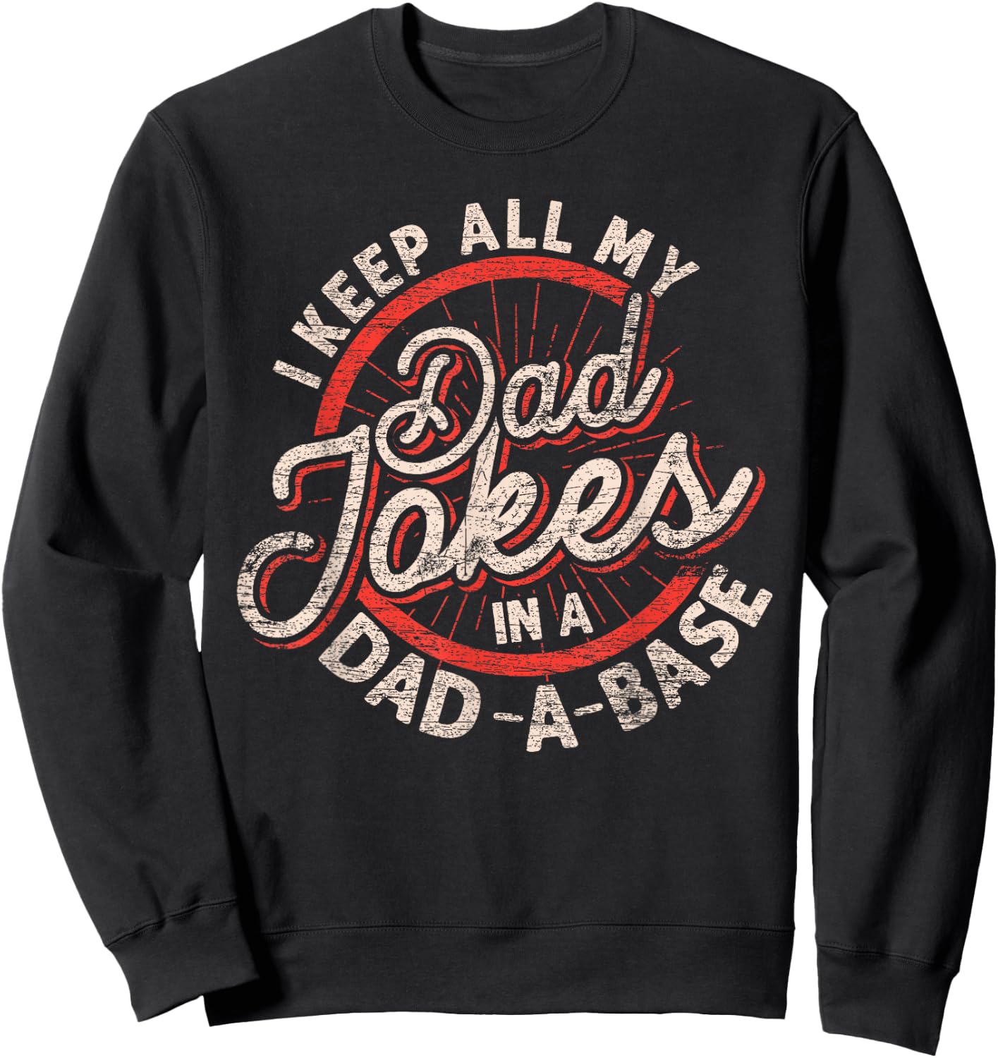 I Keep All My Dad Jokes In A Dad A Base Dad Jokes Sweatshirt - Sweatshirt | Black