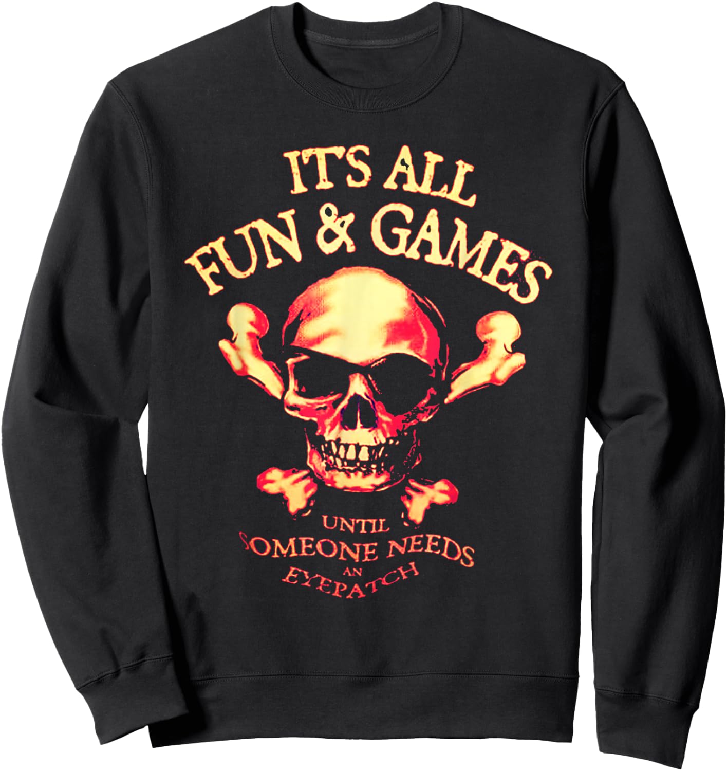 It's All Fun & Games Until Someone Needs An Eyepatch Sweatshirt - Sweatshirt | Black