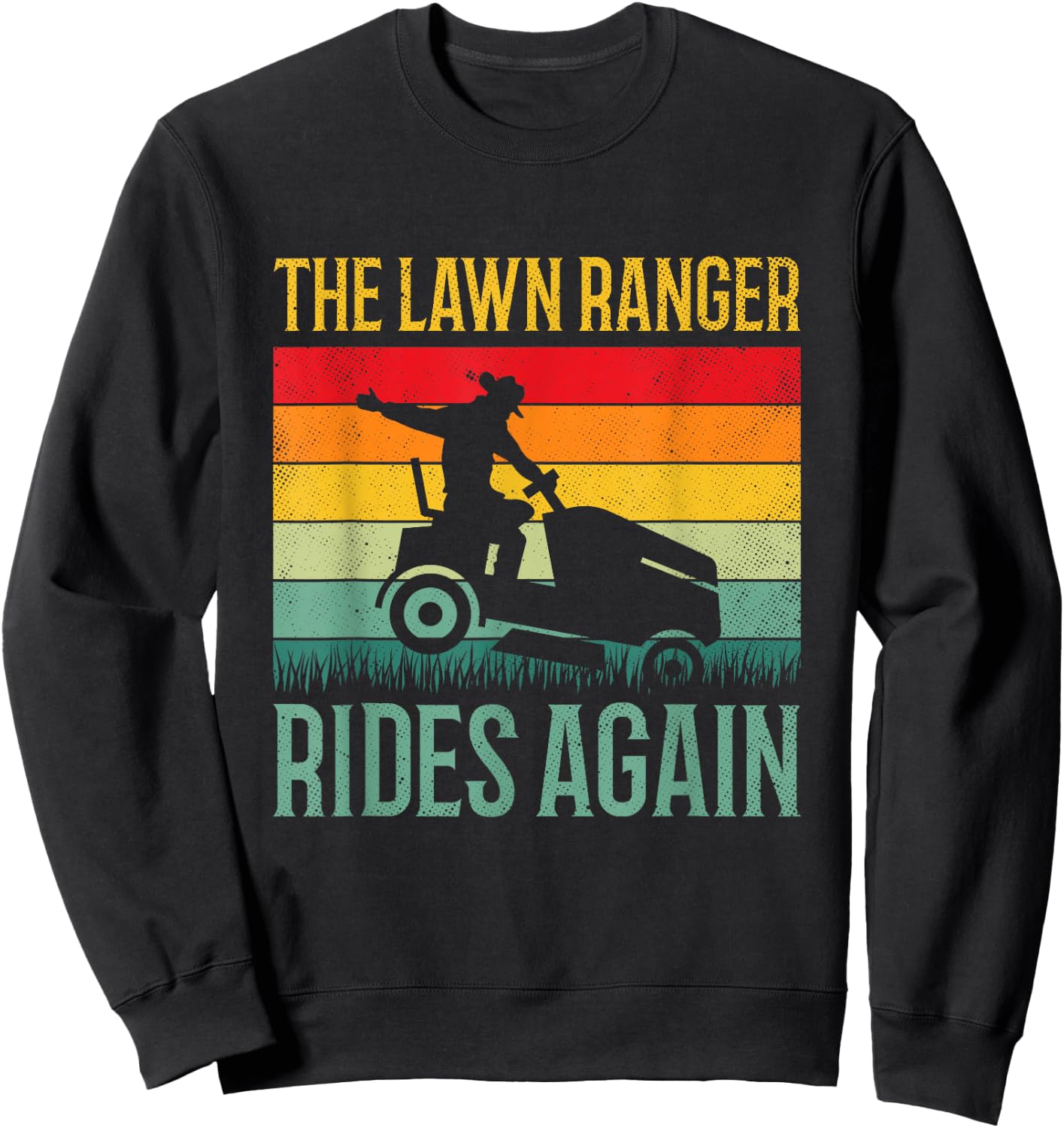 Funny Lawn Ranger Rides Again Cowboy Gardener Fathers Day Sweatshirt - Sweatshirt | Black