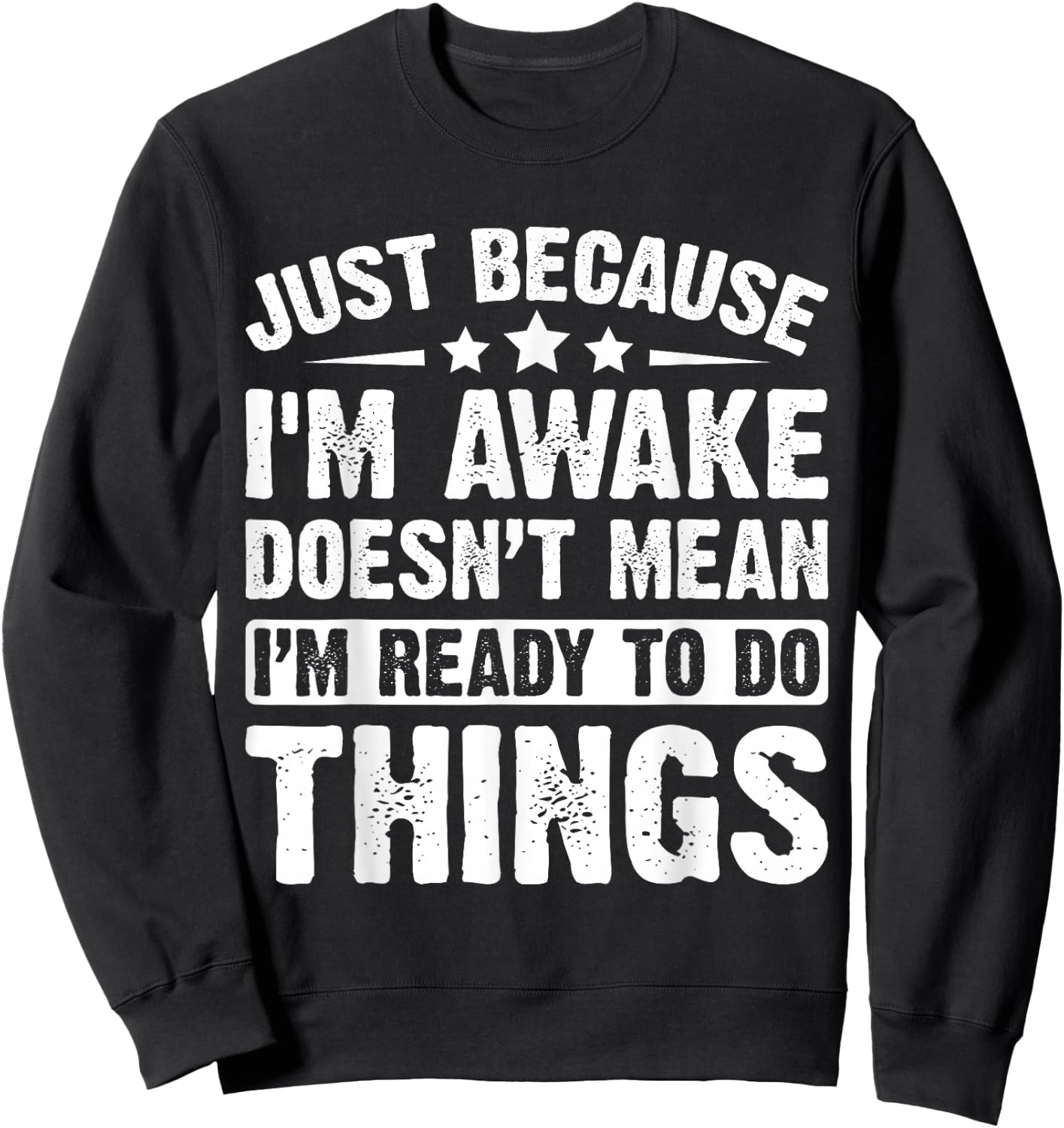 Just Because I'm Awake Doesn't Mean I'm Ready Funny Sweatshirt - Sweatshirt | Black
