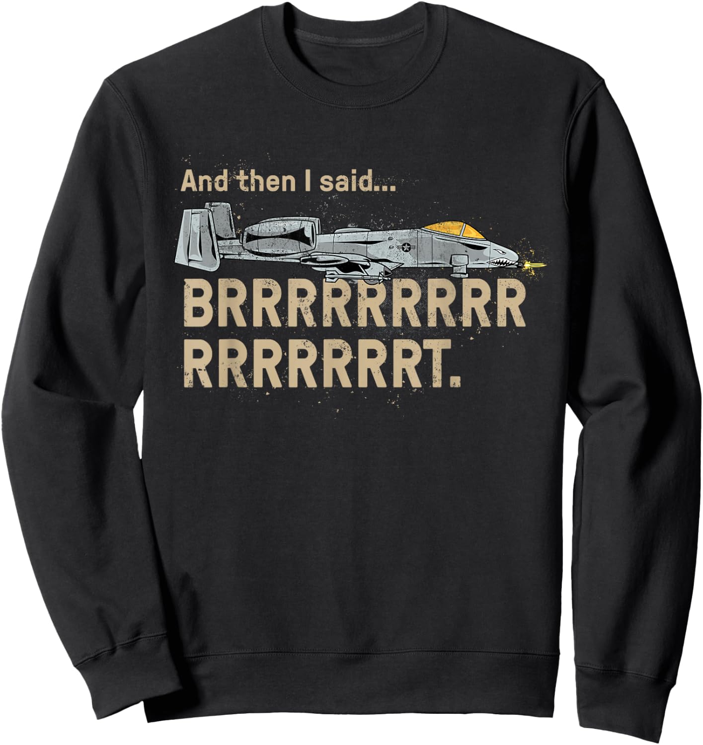 A10 Thunderbolt Warthog BRRRRRRT Attack Jet Funny Grunge Sweatshirt - Sweatshirt | Black