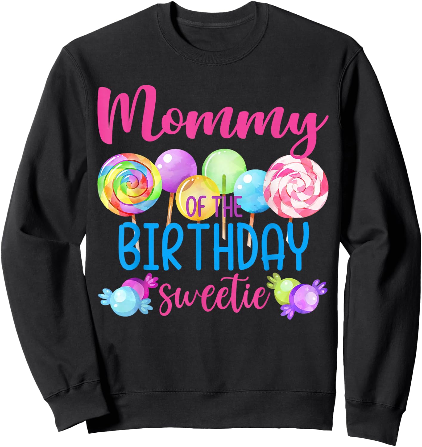 Mommy Of The Birthday Sweetie Candy Lollipop Bday Party Sweatshirt - Sweatshirt | Black