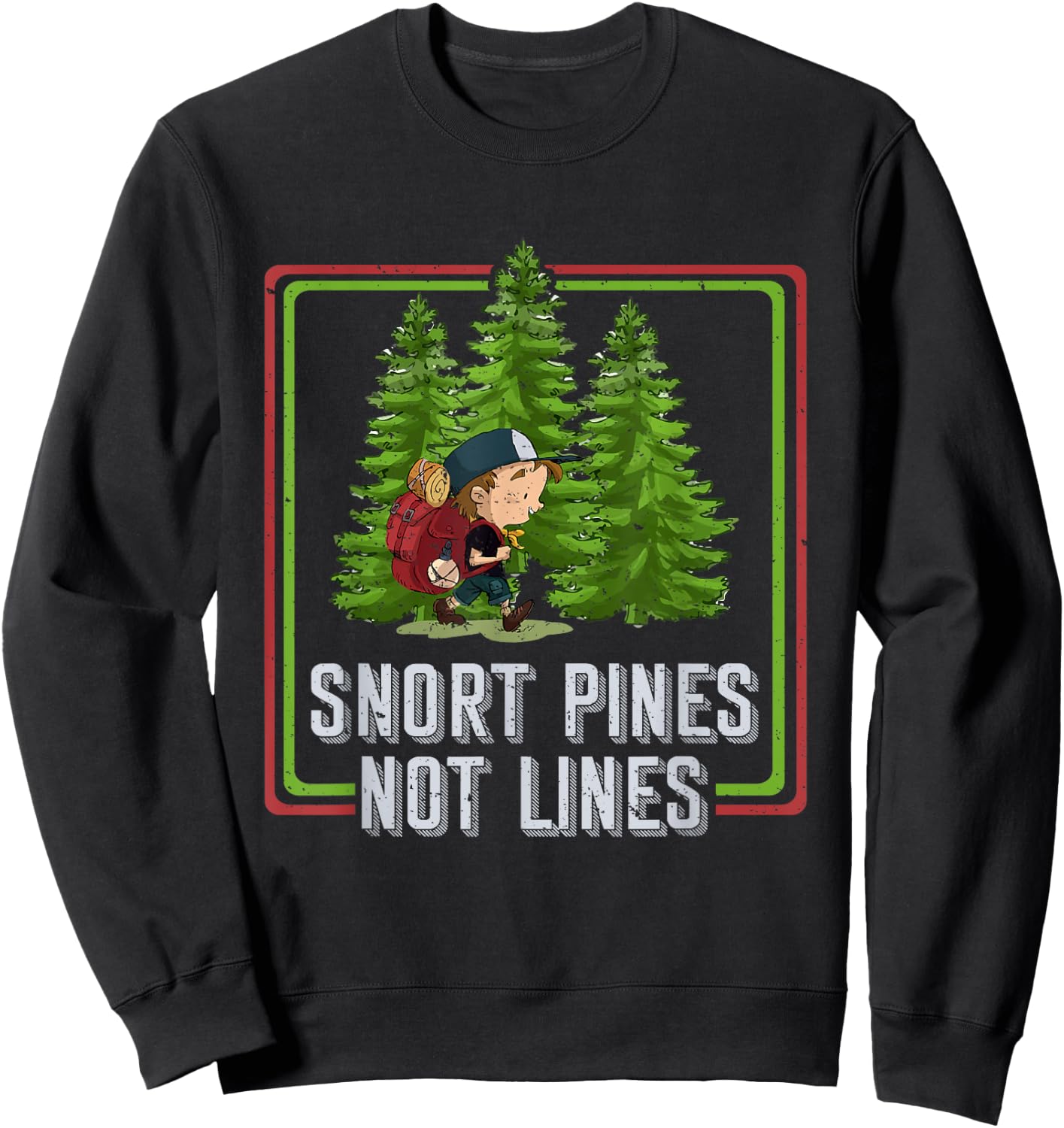Snort Pines Not Lines Funny Go To School Camper Gift Sweatshirt - Sweatshirt | Black