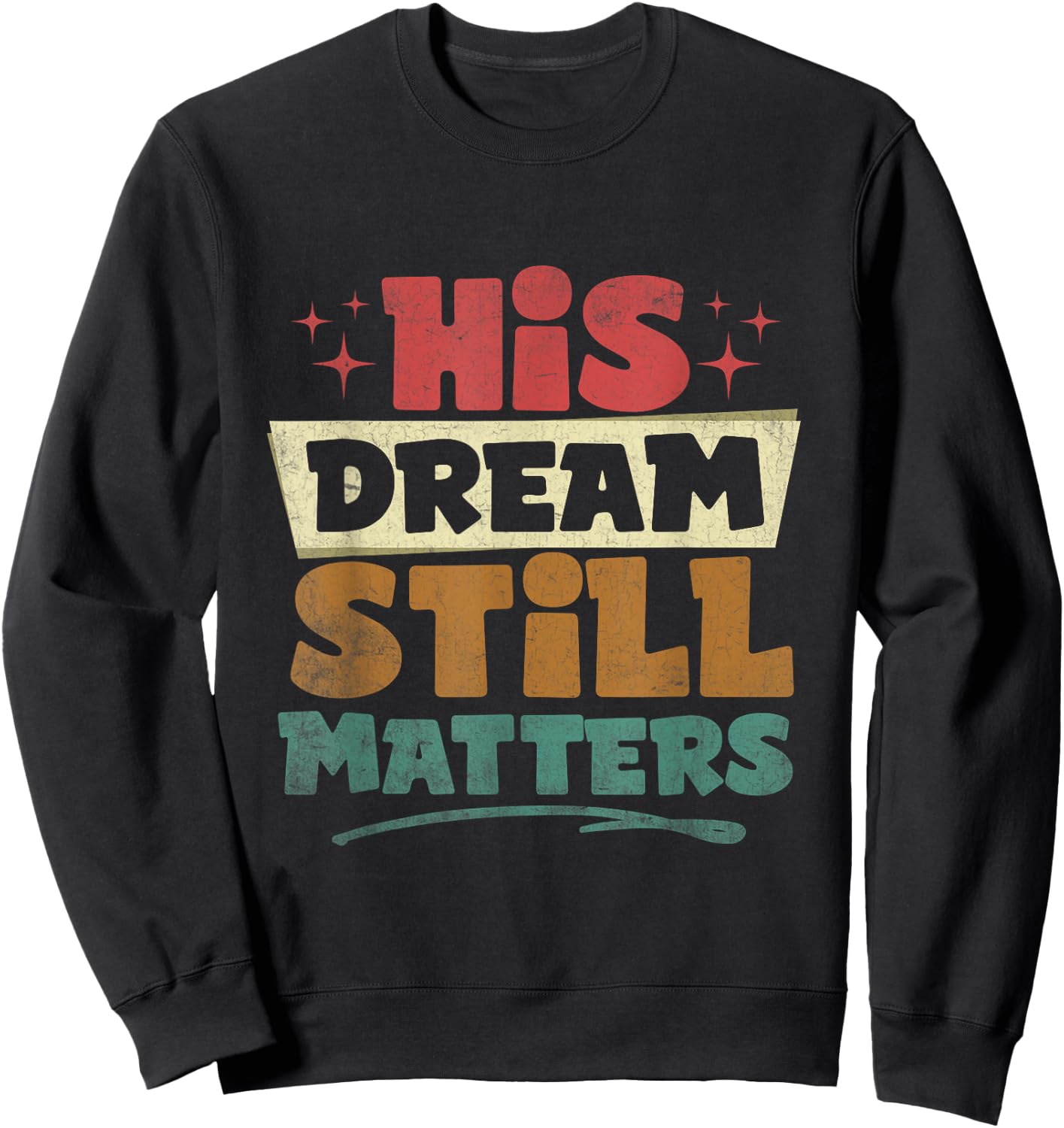 His Dream Still Matters Human Rights Martin Luther King Day Sweatshirt - Sweatshirt | Black