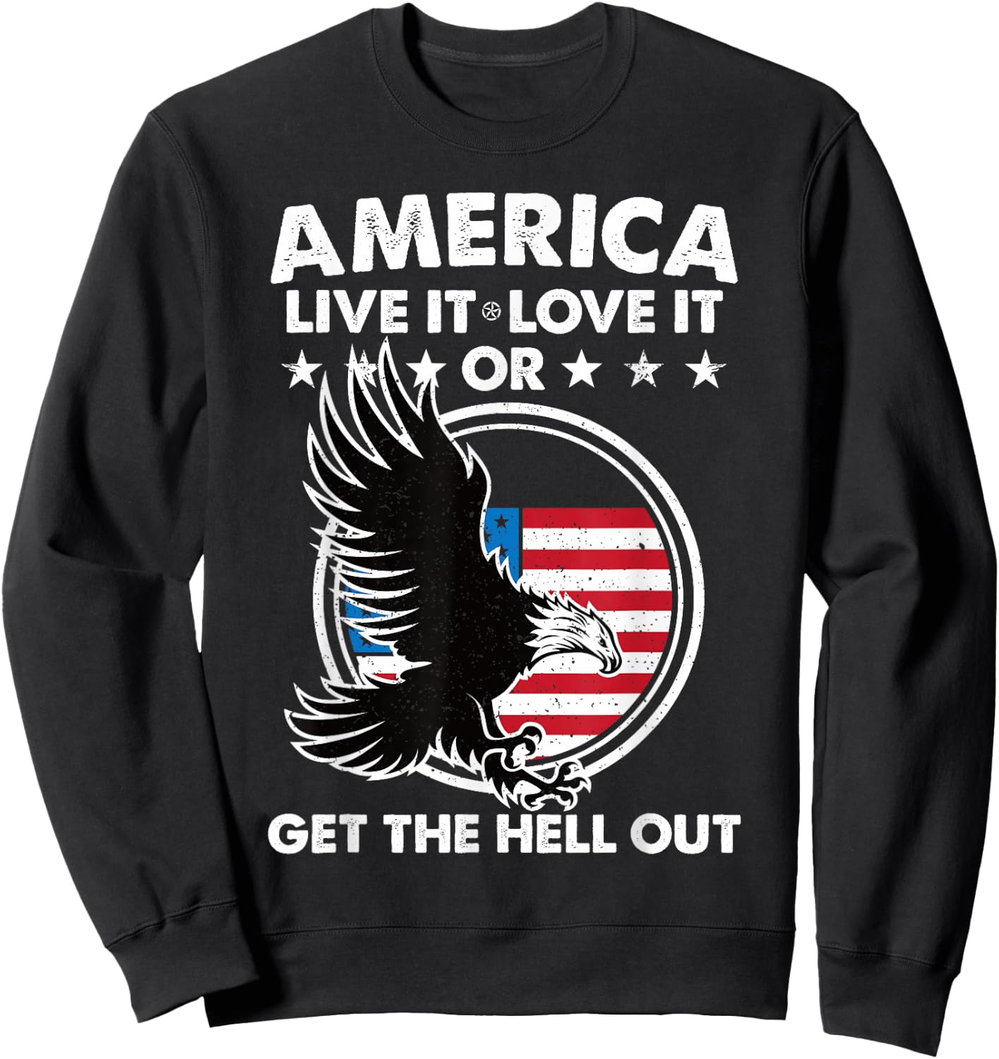 America Live It Love It Or Get The Hell Out Patriotic USA Women Men Sweatshirt - Sweatshirt | Black