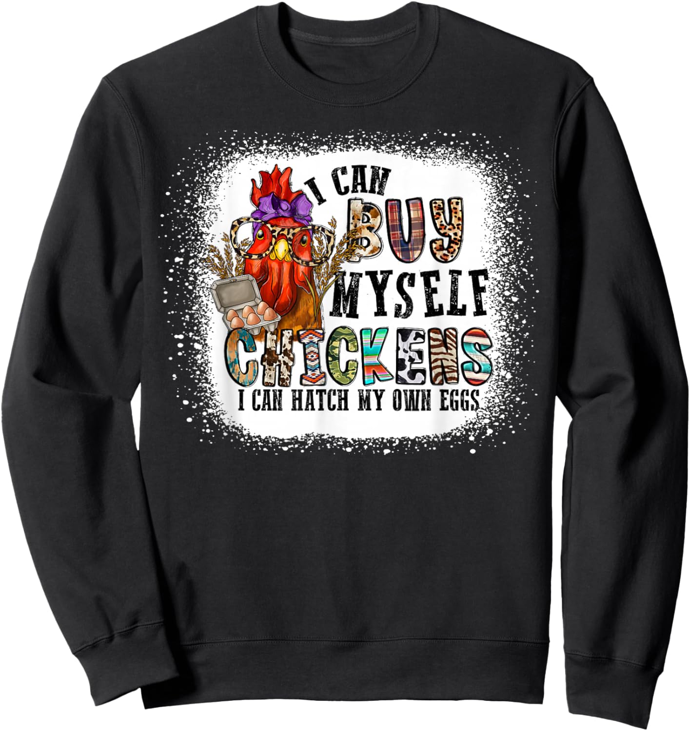 I Can Buy Myself Chickens I Can Hatch My Own Eggs Sweatshirt - Sweatshirt | Black