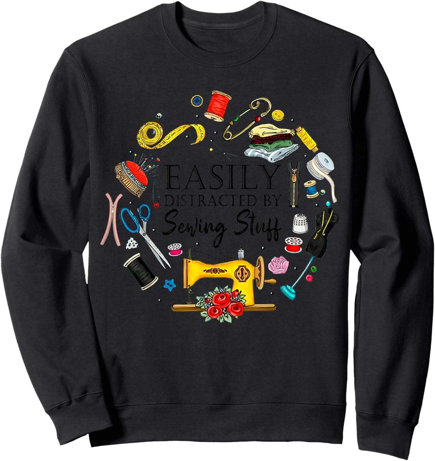 Easily Distracted By Sewing Stuff Funny Sewing Sweatshirt - Sweatshirt | Black