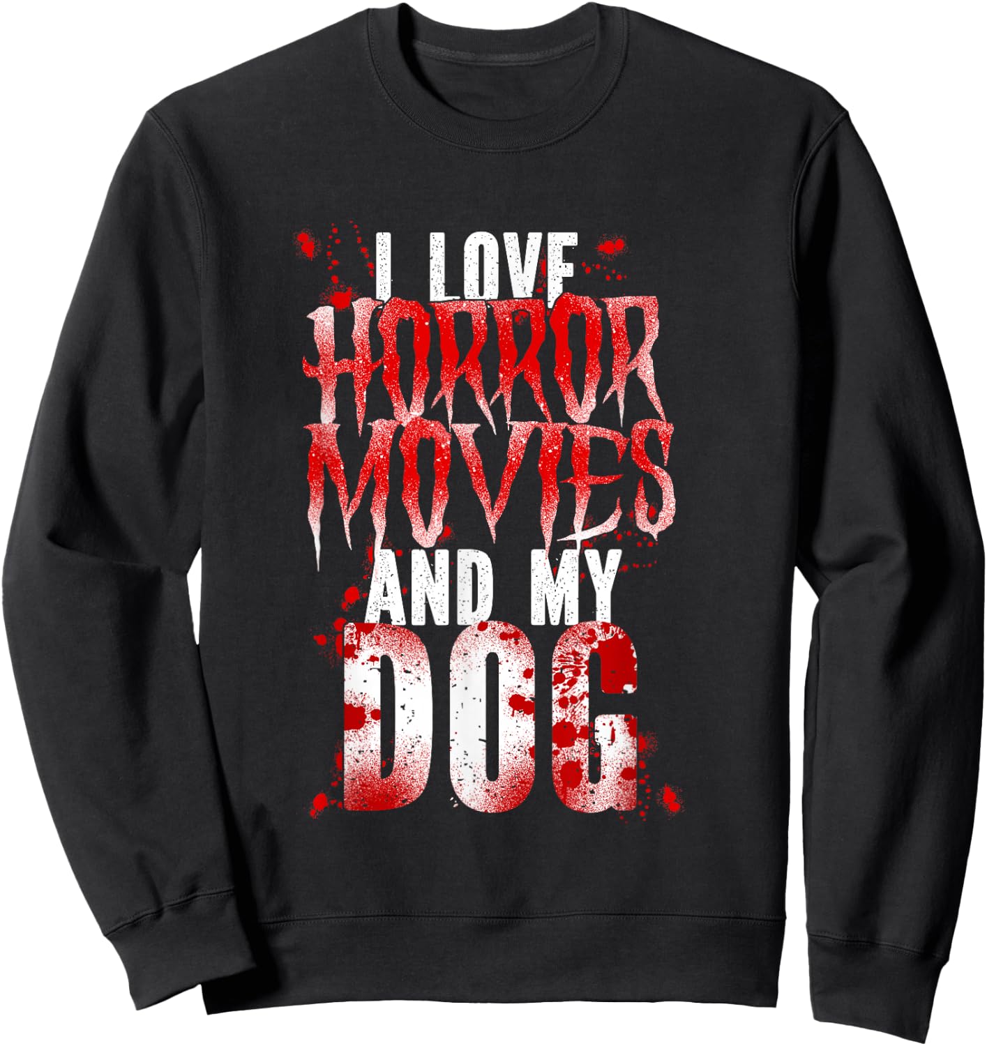 Scary I Love Horror Movies And My Dog Sweatshirt - Sweatshirt | Black