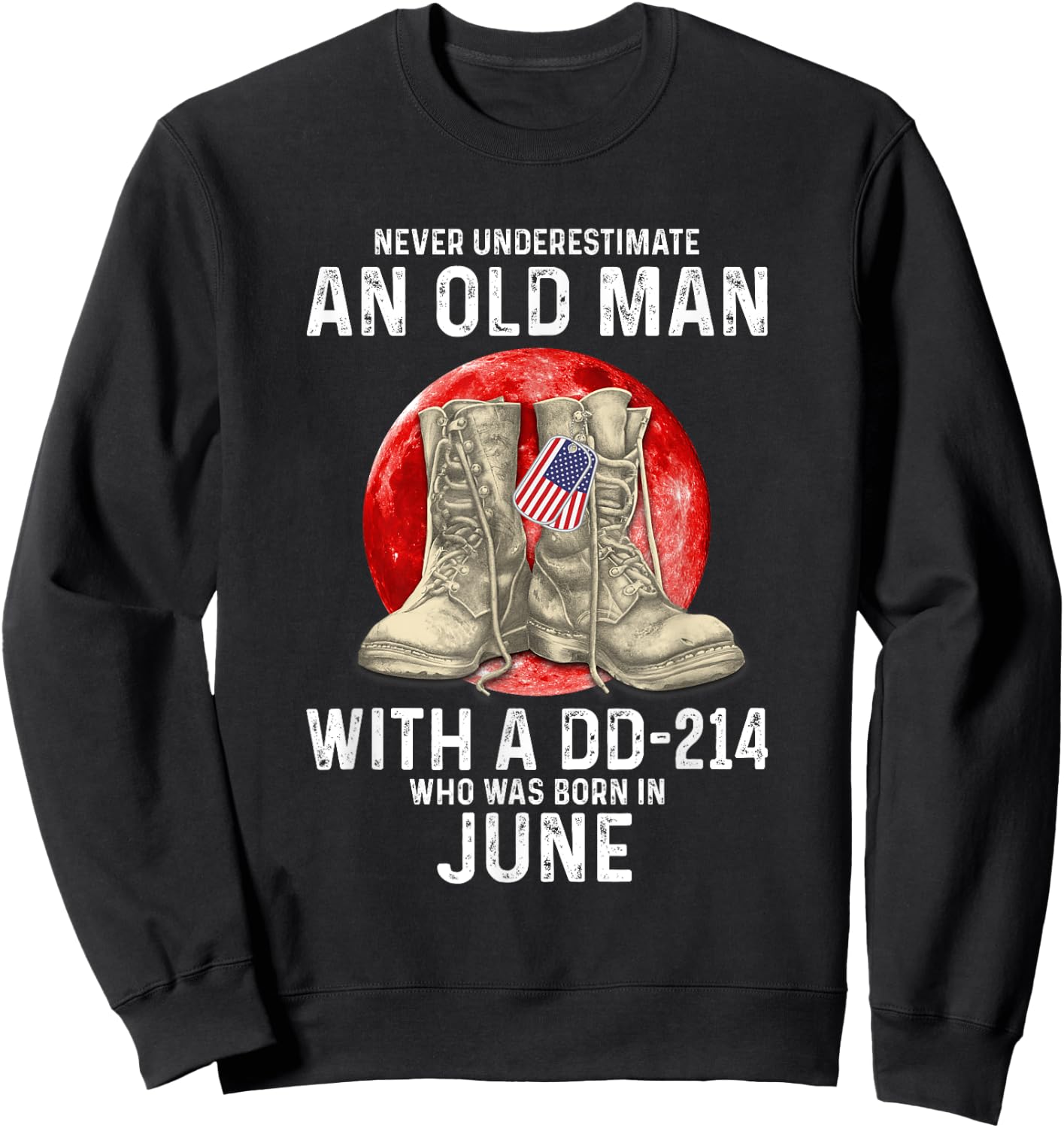 Never Underestimate An Old Man With A DD-214 June Sweatshirt - Sweatshirt | Black