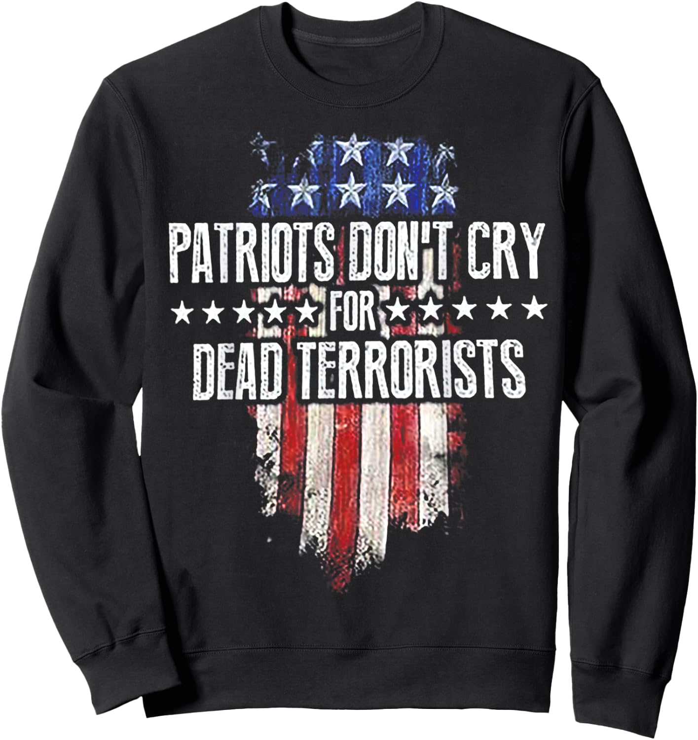 Patriots Don't Cry For Dead Terrorists Sweatshirt - Sweatshirt | Black