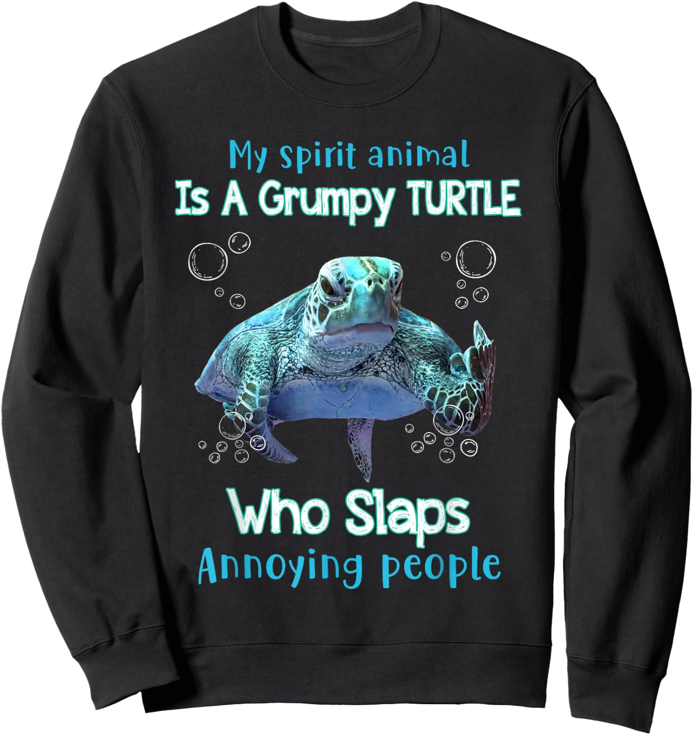 My Spirit Animal Is Grumpy Turtle Who Slaps Annoying People Sweatshirt - Sweatshirt | Black