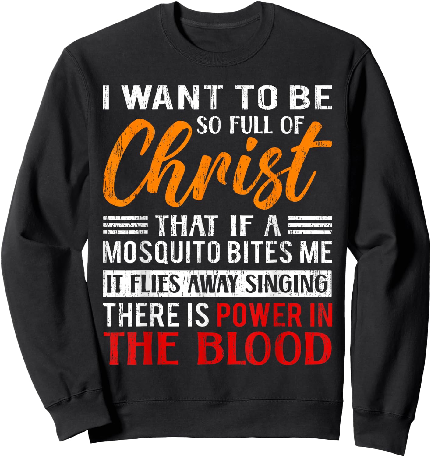 I Want To Be So Full Of Christ There Is Power In The Blood Sweatshirt - Sweatshirt | Black