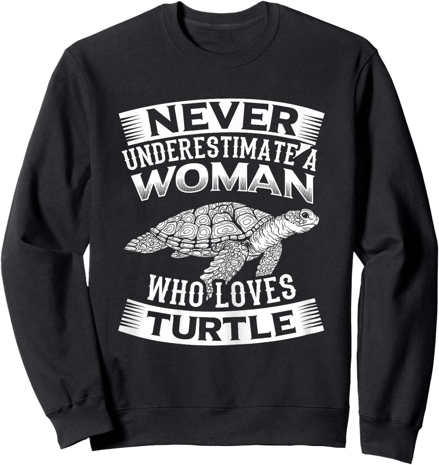 Turtles Design Never Underestimate a Woman Who Loves Turtle Sweatshirt - Sweatshirt | Black