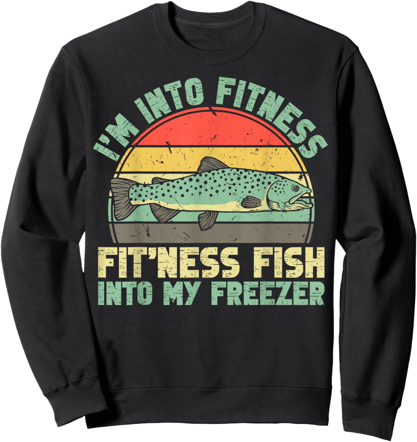Fishing Funny I'm Into Fitness Fit'ness Fish Into My Freezer Sweatshirt - Sweatshirt | Black