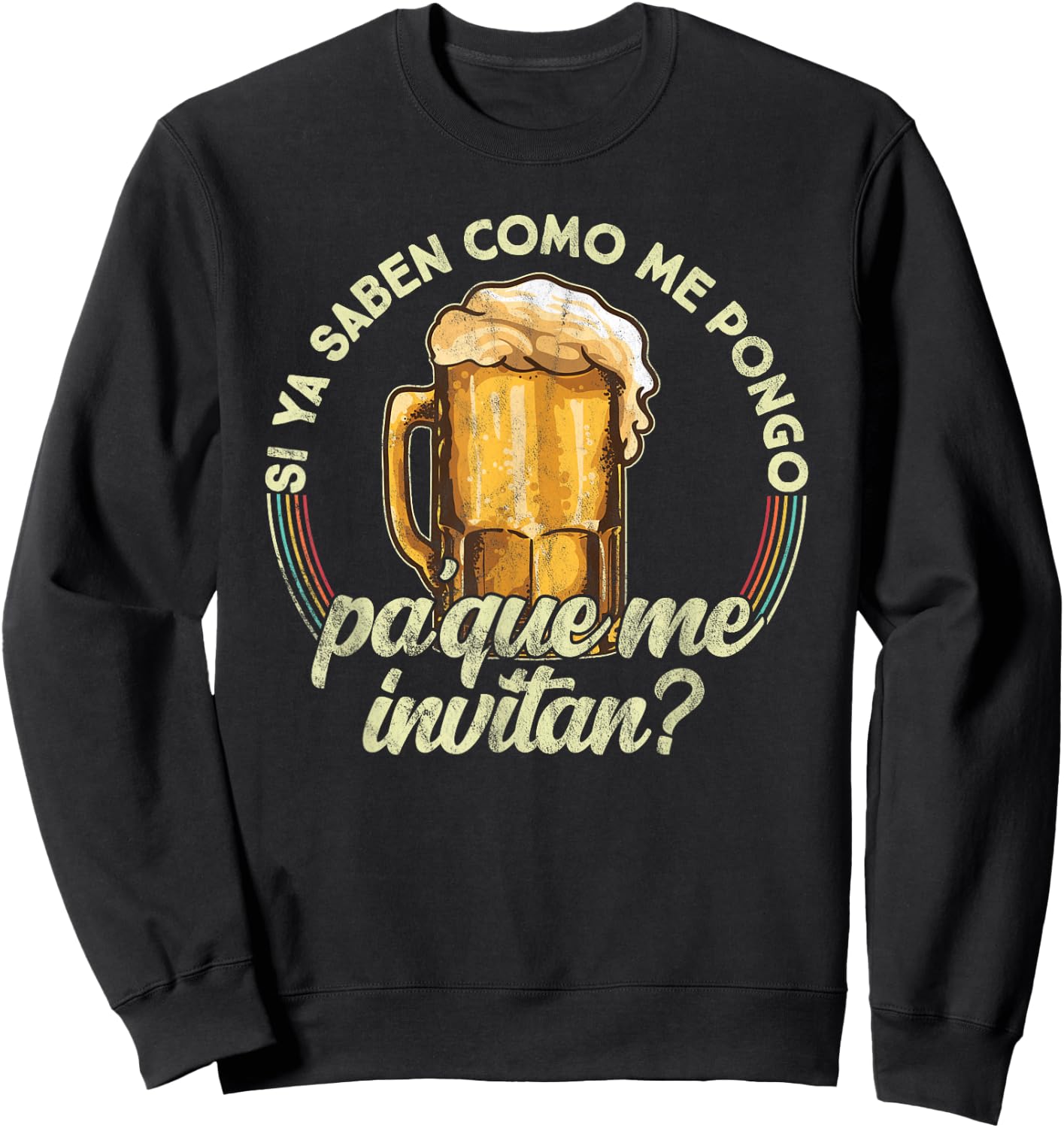 Si ya saben como me pongo pa que me invitan - Beer Funny Sweatshirt - Sweatshirt | Black