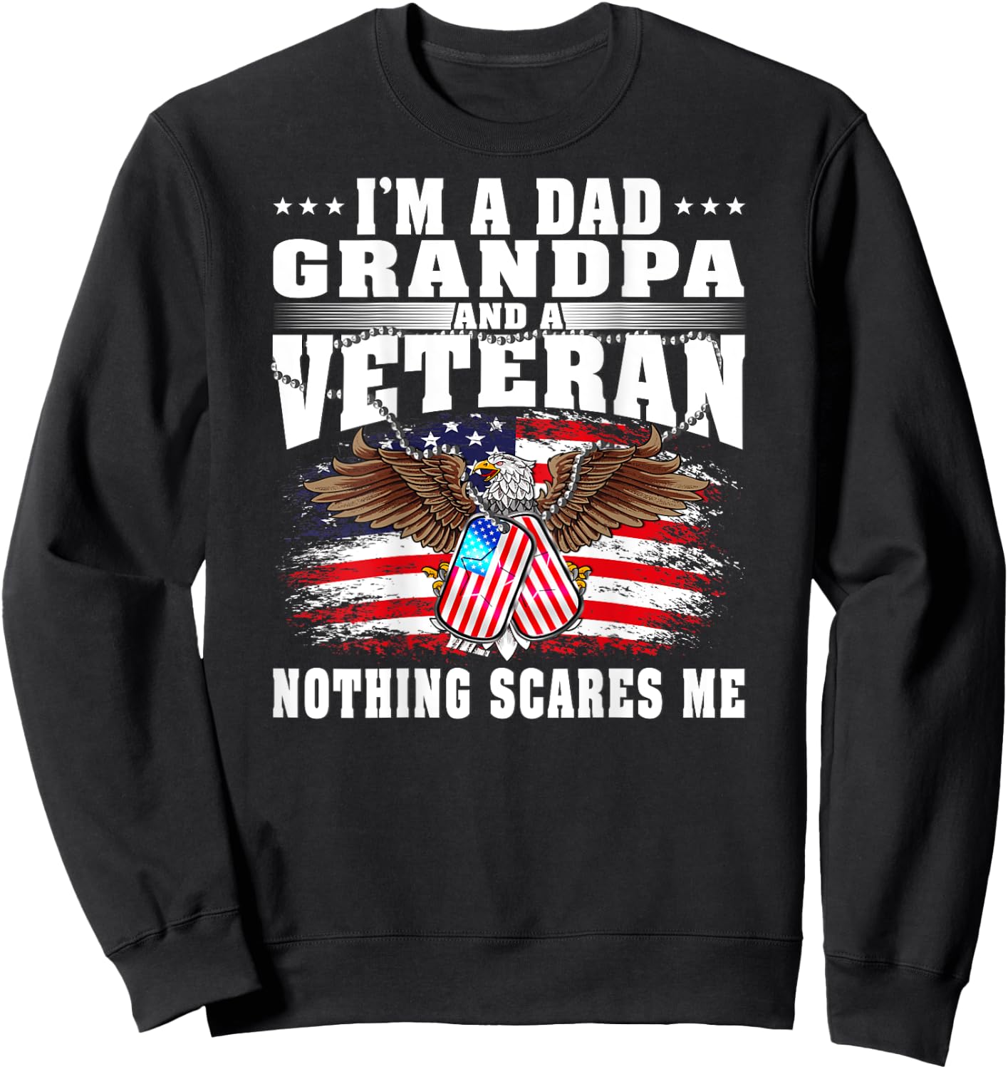 I'm A Dad Grandpa And A US Army Veteran Nothing Scares Me Sweatshirt - Sweatshirt | Black