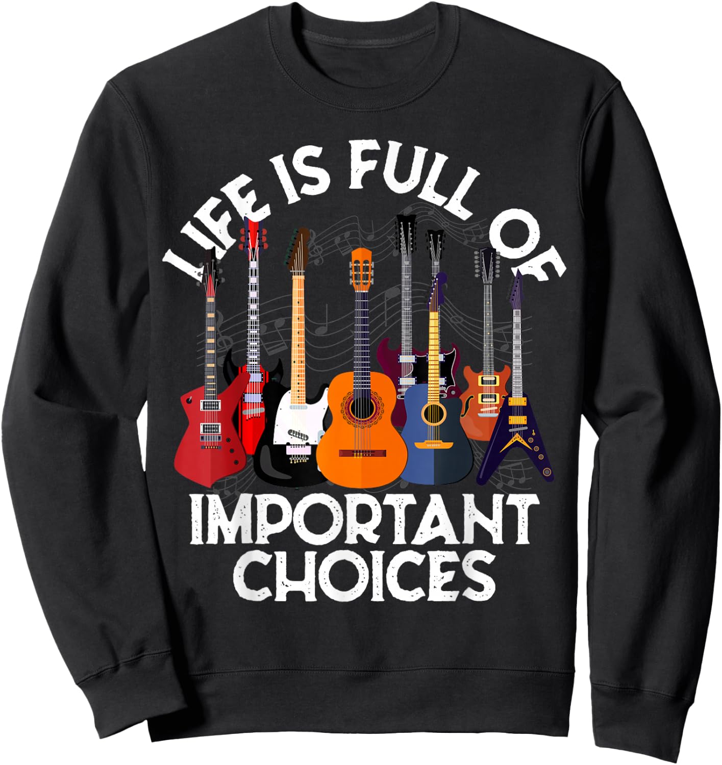 Life is Full of Important Choices Guitar Gifts Funny Guitar Sweatshirt - Sweatshirt | Black