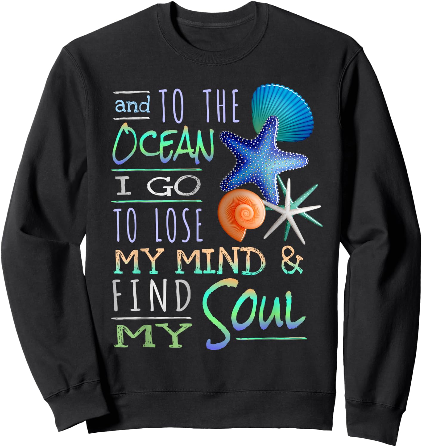 And To The Ocean I Go To Lose My Mind And Find My Soul Sweatshirt - Sweatshirt | Black