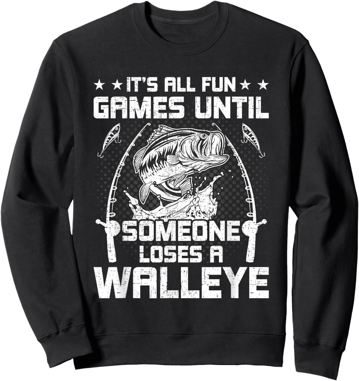 It's All Fun And Games Until Someone Loses A Walleye Fishing Sweatshirt - Sweatshirt | Black