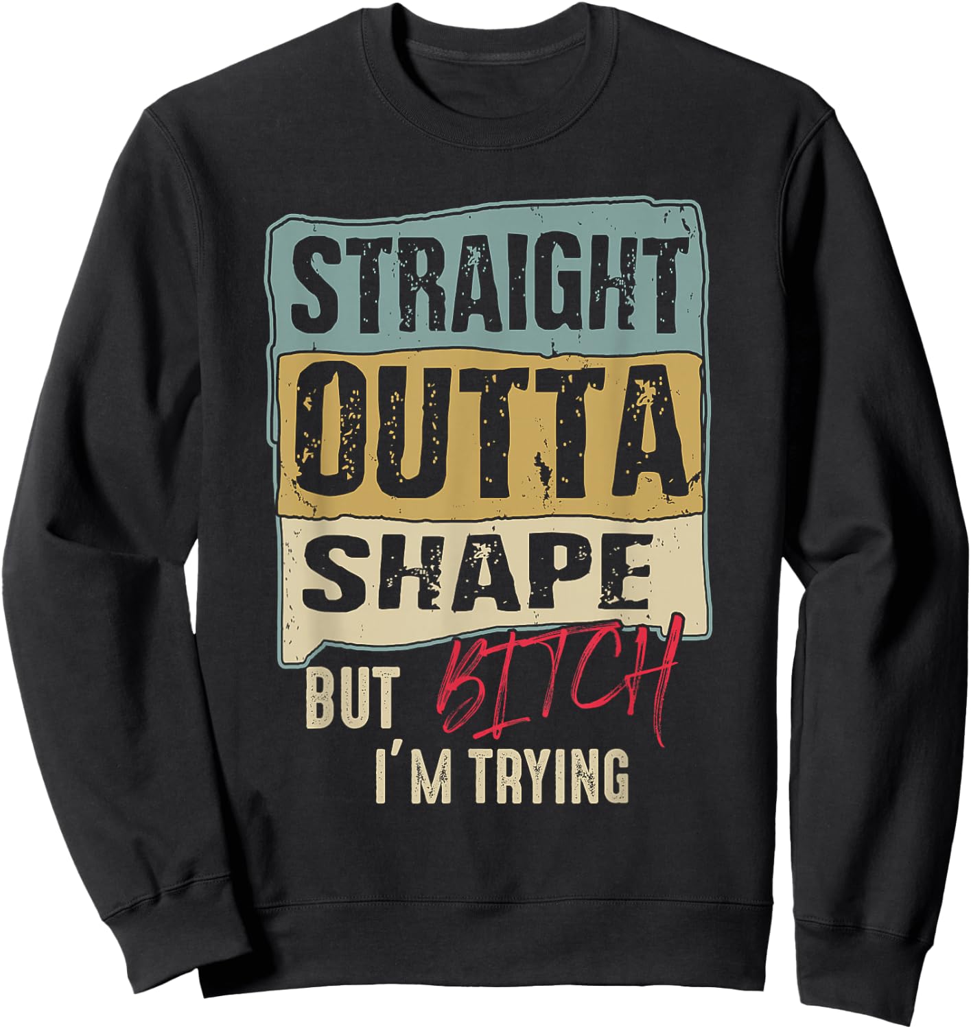 Straight Outta Shape But B tch I'm Trying Fitness Sweatshirt - Sweatshirt | Black