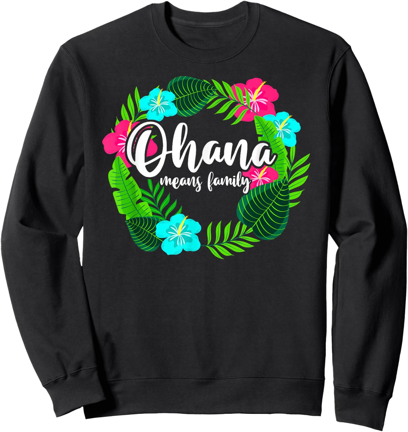 Ohana Means Family Hawaii - Hibiscus Hawaiian Flowers Sweatshirt - Sweatshirt | Black
