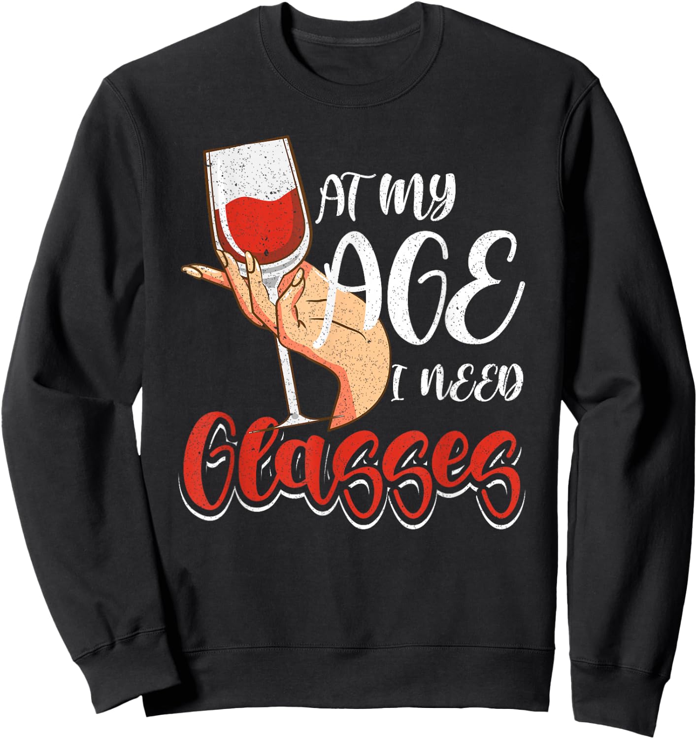 At My Age I Need Glasses Wine Drinking Cocktail Lover Women Sweatshirt - Sweatshirt | Black
