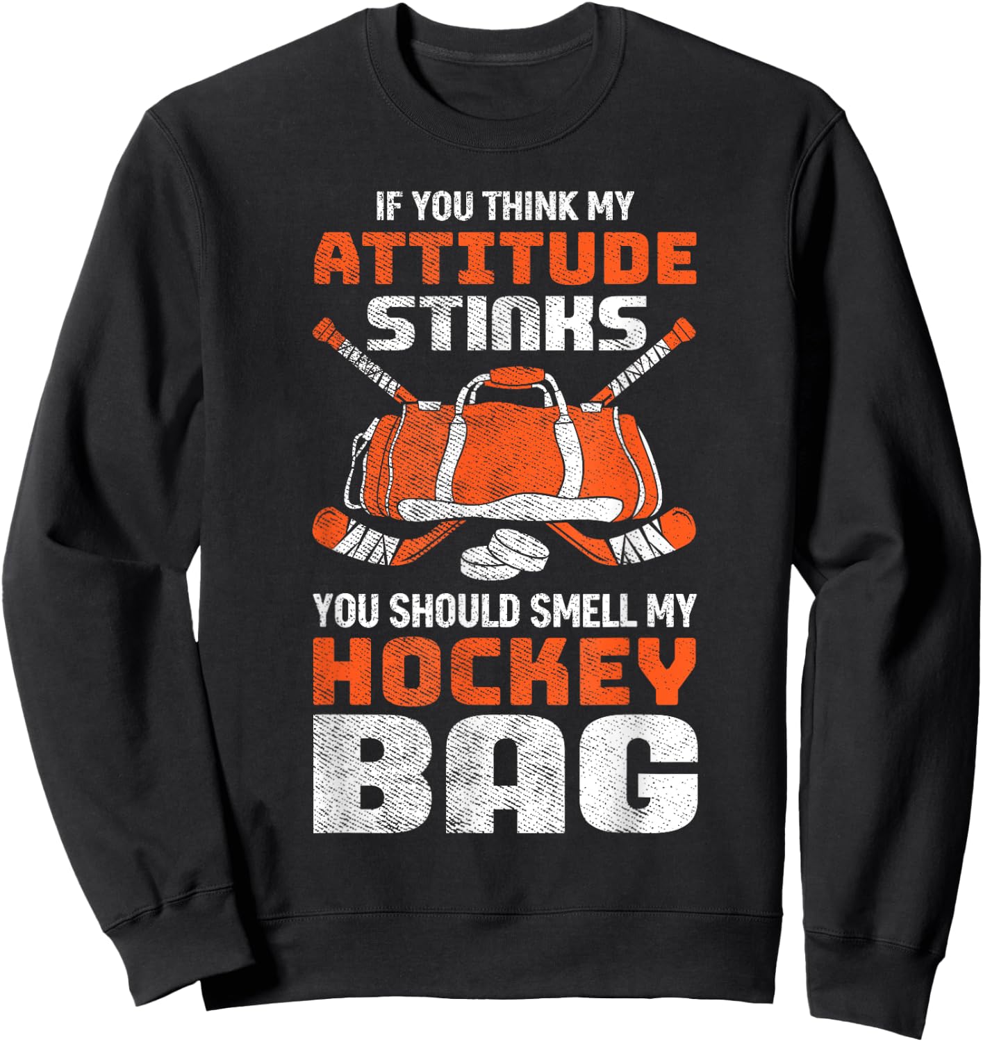 If You Think My Attitude Stinks Smell My Hockey Bag Sweatshirt - Sweatshirt | Black